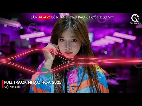 Nonstop Nhạc Hoa 2025 - Thiên Vạn Sơn Thủy x Đào Hoa Nặc x Cô Gái Ơi Đừng Khóc Remix