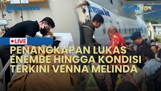 LIVE: PENANGKAPAN LUKAS ENEMBE OLEH KPK HINGGA UPDATE KONDISI VENNA MELINDA