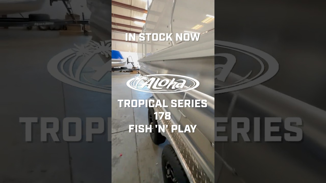 2027 Aloha Tropical Series 178 Fish ’n Play — IN STOCK NOW!