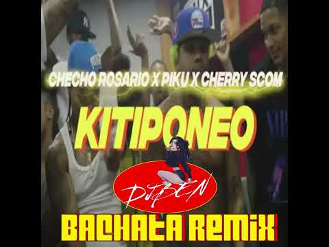 KitipoNeo - El Cherry Scom X El Piku2 X Checho Rosario BACHATA REMIX DJBEN