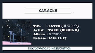 [KARAOKE] TAEIL (태일) [BLOCK B] - Later (잘 있어요)