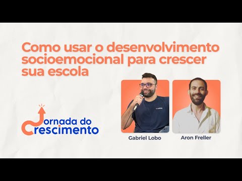 Jornada do Crescimento #03 — Como usar o desenvolvimento socioemocional para posicionar e crescer sua escola