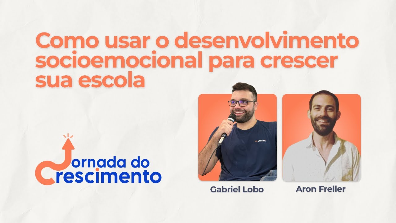 Jornada do Crescimento #03 — Como usar o desenvolvimento socioemocional para posicionar e crescer sua escola
