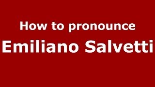 How to pronounce Emiliano Salvetti