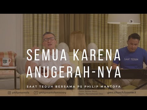 Semua Karena AnugerahNya - Saat Teduh Bersama Ps Philip Mantofa