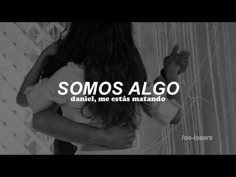 Daniel, me estás matando - Somos Algo (Letra)