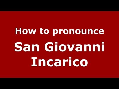 How to pronounce San Giovanni Incarico (Italian/Italy) - PronounceNames.com