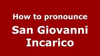 How to pronounce San Giovanni Incarico