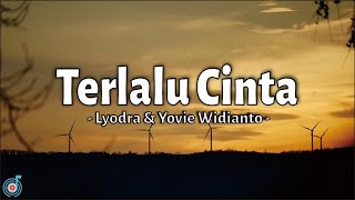 Download lagu Terlalu Cinta - Lyodra, Yovie Widianto | Lirik Lagu mp3