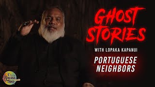 Portuguese Neighbors | Ghost Stories with Lopaka Kapanui