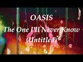 【和訳】Oasis - The One I’ll Never Know (Untitled Demo)【Lyrics / 日本語訳】