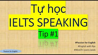 Tự học IELTS SPEAKING_no02 - Tip 01 - Vận dụng linh hoạt cấu trúc của các Topic thông dụng - Phần I