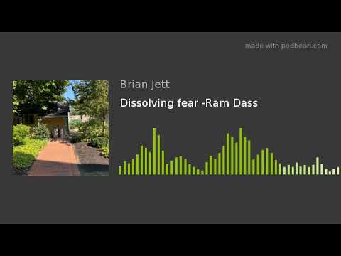 Dissolving fear -Ram Dass