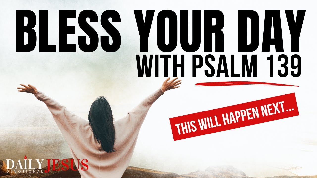 Start Your Day With This Powerful Psalm 139 Message (Morning Devotional And Prayer)