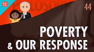 Poverty & Our Response To It: Crash Course Philosophy #44