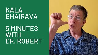 Kala Bhairava: 5 Minutes with Dr Robert