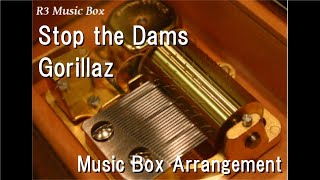 Stop the Dams/Gorillaz [Music Box]