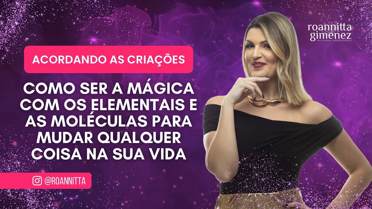 COMO SER A MÁGICA COM OS  ELEMENTAIS E AS MOLÉCULAS PARA MUDAR QUALQUER COISA NA SUA VIDA