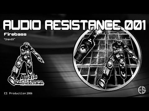 AUDIO RESISTANCE 001 - FireBass - "GravitX"