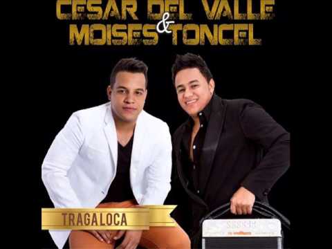 Traga Loca - Cesar Del Valle & Moisés Toncel