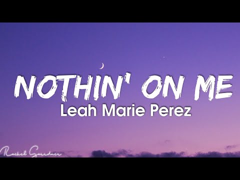 Leah Marie Perez - Nothin' on Me (Lyrics)