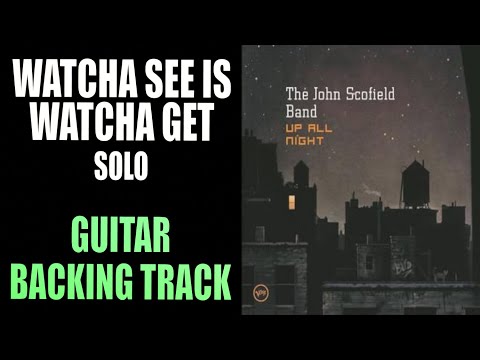 Watcha See Is Watcha Get | Guitar Backing Track | Solo Section | John Scofield