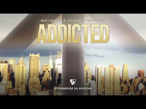 Matt Aubrey & Holevar ft Matt Kysia - Addicted (StoneBridge SG Mixdown) Full Version HD
