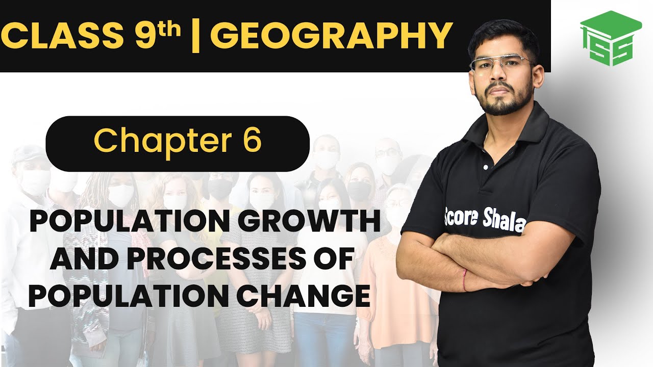 Population Growth and Processes of Population Change: Chapter 6 || Class 9 Geography