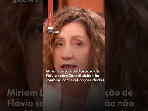 Miriam Leitão: Declaração de Flávio sobre Constituição não combina com explicações dadas