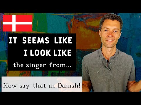 To LOOK LIKE, SOUND LIKE & SEEM LIKE in Danish