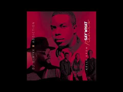 Kelly Krow - Say What (Dj G Mixx X Addiction) Remix