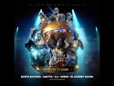 El Alfa "El Jefe" x Busta Rhymes x Anitta x Wisin x CJ x Cherry - La Mamá de la Mamá (Remix Oficial)