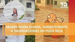 Muere doña Elodia, abuelita que sobrevivió abrazada a su esposo tras inundaciones en Poza Rica