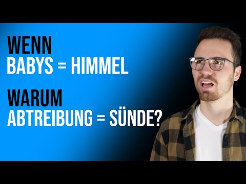 Wenn Kinder in den Himmel kommen, warum ist Abtreibung oder Kindermord Sünde?