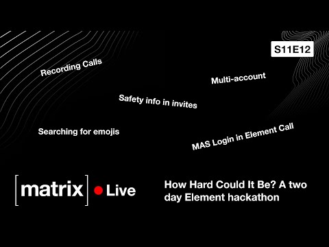 Matrix Live S11E12 – How Hard Could It Be? A two day Element hackathon