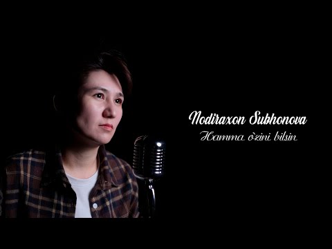 Nodiraxon Subhonova- Xamma oʻzini bilsin