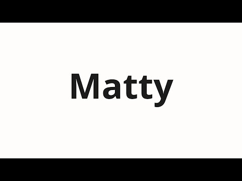 How to pronounce Matty