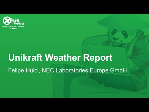 Unikraft Weather Report - Felipe Huici, NEC Laboratories Europe GmbH