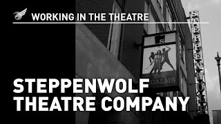 Working In The Theatre: Steppenwolf Theatre Company