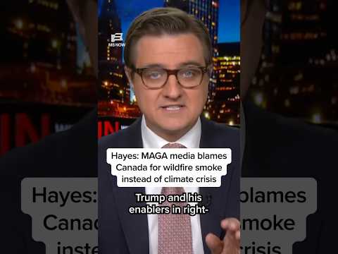 Hayes: MAGA media blames Canada for wildfire smoke instead of climate crisis