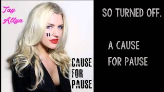 Tay Allyn- Cause for Pause (Lyric Version)