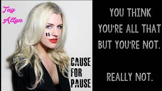 Tay Allyn- Cause for Pause (Lyric Version)