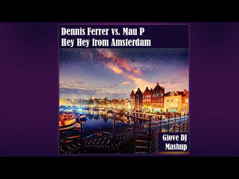 Dennis Ferrer vs. Mau P - Hey Hey from Amsterdam (Giove DJ Mashup Edit)