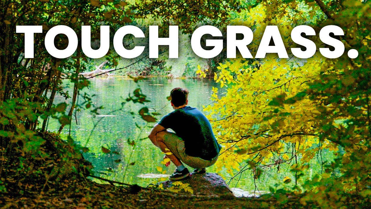 Just go outside, bro.