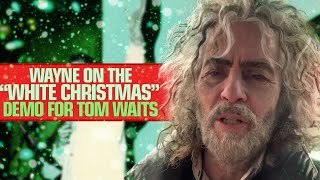 Wayne Coyne on The Flaming Lips&#39; &quot;White Christmas&quot; demo for Tom Waits from 2000