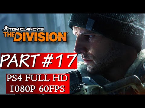 Tom Clancy's The Division Gameplay Walkthrough Part 17 - No Commentary PS4 Gameplay