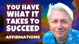 You Have What It Takes to Succeed | Powerful Positive Morning Affirmations