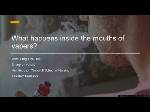 What is happening in inside the mouths of vapors? - Irene Yang, PhD, RN