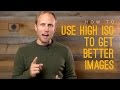 Raise your ISO for Better Quality Photos