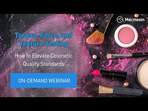 Mecmesin Webinar: Torque, force, and texture testing - How to elevate cosmetic quality standards
